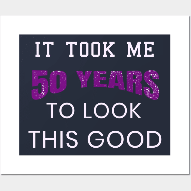 It Took Me 50 Years To Look This Good Birthday Gift Wall Art by klimentina